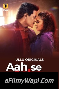 Aah Se Aaha Tak (2024) Ullu Hindi Unrated Web Series